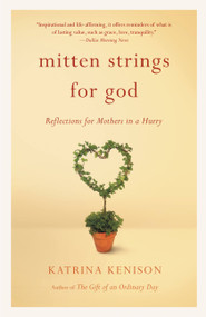 Mitten Strings for God (Reflections  for Mothers in a Hurry) by Katrina Kenison, 9780446676939