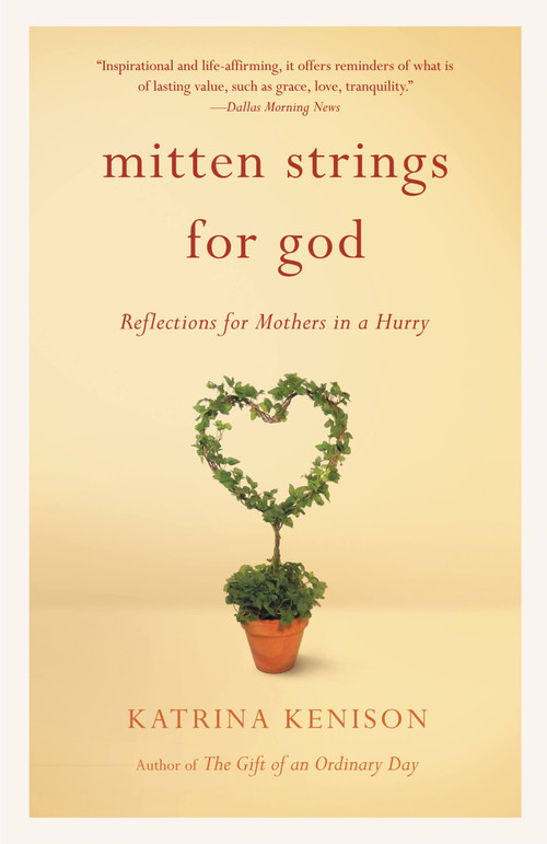 Mitten Strings for God (Reflections  for Mothers in a Hurry) by Katrina Kenison, 9780446676939