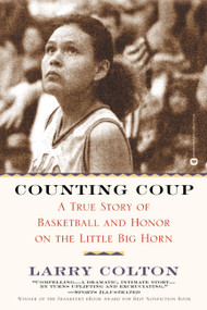 Counting Coup (A True Story of Basketball and Honor on the Little Big Horn) by Larry Colton, 9780446677554