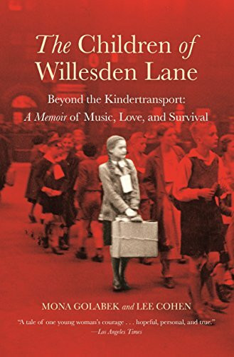 The Children of Willesden Lane (Beyond the Kindertransport:  A Memoir of Music, Love, and Survival) by Mona Golabek, Lee Cohen, 9780446690270