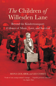 The Children of Willesden Lane (Beyond the Kindertransport:  A Memoir of Music, Love, and Survival) by Mona Golabek, Lee Cohen, 9780446690270