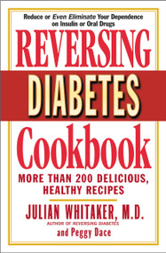 Reversing Diabetes Cookbook (More Than 200 Delicious, Healthy Recipes) by Julian Whitaker, Peggy Dace, 9780446691413