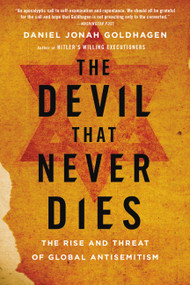 The Devil That Never Dies (The Rise and Threat of Global Antisemitism) by Daniel Jonah Goldhagen, 9780316097864