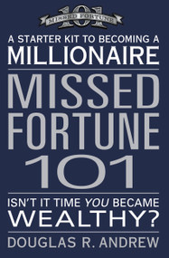 Missed Fortune 101 (A Starter Kit to Becoming a Millionaire) by Douglas R. Andrew, 9780446693516