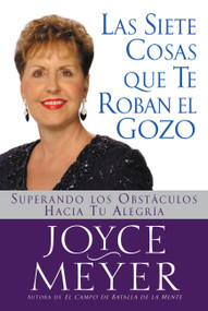 Siete Cosas Que Te Roban el Gozo, Las (Superando los Obst culos Hacia Tu Alegria) (Spanish Edition) by Joyce Meyer, 9780446693653