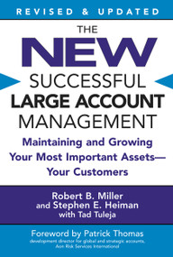 The New Successful Large Account Management (Maintaining and Growing Your Most Important Assets -- Your Customers) by Robert B. Miller, Stephen E. Heiman, Tad Tuleja, Patrick Thomas, 9780446694667