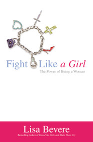 Fight Like a Girl (The Power of Being a Woman) by Lisa Bevere, 9780446694681