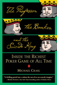 The Professor, the Banker, and the Suicide King (Inside the Richest Poker Game of All Time) by Michael Craig, 9780446694971