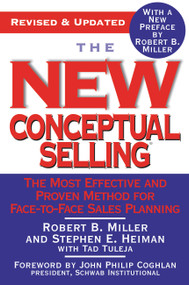 The New Conceptual Selling (The Most Effective and Proven Method for Face-to-Face Sales Planning) by Robert B. Miller, Stephen E. Heiman, Tad Tuleja, John Philip Coghlan, Robert B. Miller, 9780446695183