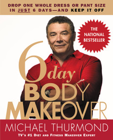 6-Day Body Makeover (Drop One Whole Dress or Pant Size in Just 6 Days--and Keep It Off) by Michael Thurmond, 9780446695572