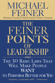 The Feiner Points of Leadership (The 50 Basic Laws That Will Make People Want to Perform Better for You) by Michael Feiner, 9780446695756