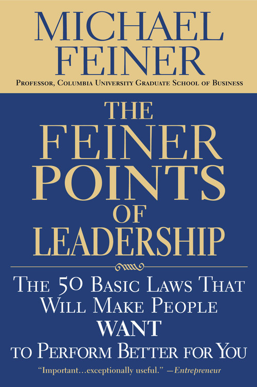 The Feiner Points of Leadership (The 50 Basic Laws That Will Make People Want to Perform Better for You) by Michael Feiner, 9780446695756