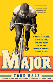 Major (A Black Athlete, a White Era, and the Fight to Be the World's Fastest Human Being) by Todd Balf, 9780307236593