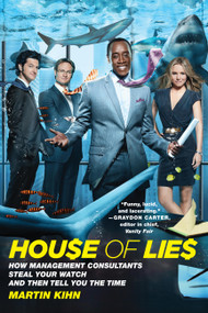 House of Lies (How Management Consultants Steal Your Watch and Then Tell You the Time) by Martin Kihn, 9780446696388