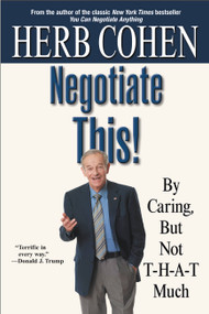 Negotiate This! (By Caring, But Not T-H-A-T Much) by Herb Cohen, 9780446696449