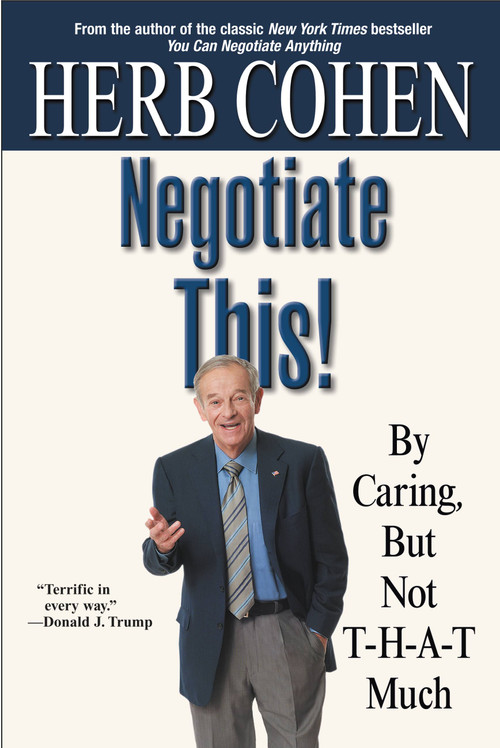 Negotiate This! (By Caring, But Not T-H-A-T Much) by Herb Cohen, 9780446696449