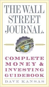 The Wall Street Journal Complete Money and Investing Guidebook by Dave Kansas, 9780307236999