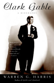 Clark Gable (A Biography) by Warren G. Harris, 9780307237149