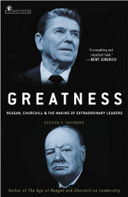 Greatness (Reagan, Churchill, and the Making of Extraordinary Leaders) by Steven F. Hayward, 9780307237194