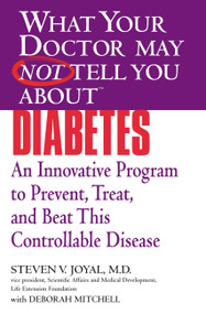 WHAT YOUR DOCTOR MAY NOT TELL YOU ABOUT (TM): DIABETES (An Innovative Program to Prevent, Treat, and Beat This Controllable Disease) by Steven V. Joyal, 9780446697743