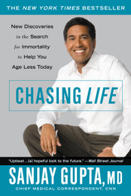 Chasing Life (New Discoveries in the Search for Immortality to Help You Age Less Today) by Sanjay Gupta, 9780446698184