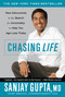 Chasing Life (New Discoveries in the Search for Immortality to Help You Age Less Today) by Sanjay Gupta, 9780446698184
