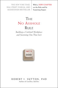 The No Asshole Rule (Building a Civilized Workplace and Surviving One That Isn't) by Robert I. Sutton, 9780446698207