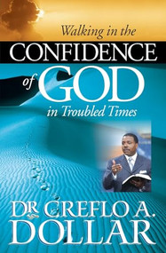 Walking in the Confidence of God in Troubled Times by Dr. Creflo Dollar, 9780446698399