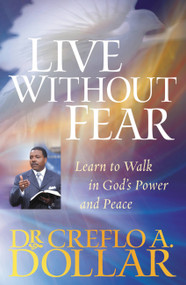 Live Without Fear (Learn to Walk in God's Power and Peace) by Dr. Creflo Dollar, 9780446698436