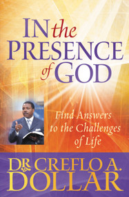In the Presence of God (Find Answers to the Challenges of Life) by Dr. Creflo Dollar, 9780446698443
