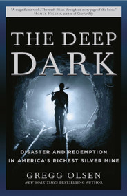 The Deep Dark (Disaster and Redemption in America's Richest Silver Mine) by Gregg Olsen, 9780307238771