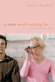 A Man Worth Waiting For (How to Avoid a Bozo) by Jackie Kendall, 9780446699716
