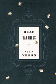 Dear Darkness (Poems) by Kevin Young, 9780307264428