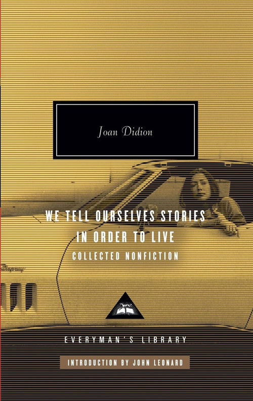 We Tell Ourselves Stories in Order to Live (Collected Nonfiction) by Joan Didion, John Leonard, 9780307264879