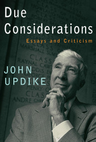 Due Considerations (Essays and Criticism) by John Updike, 9780307266408