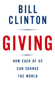 Giving (How Each of Us Can Change the World) by Bill Clinton, 9780307266743