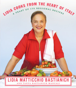 Lidia Cooks from the Heart of Italy (A Feast of 175 Regional Recipes: A Cookbook) by Lidia Matticchio Bastianich, Tanya Bastianich Manuali, 9780307267511