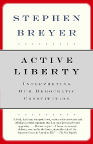 Active Liberty (Interpreting Our Democratic Constitution) by Stephen Breyer, 9780307274946