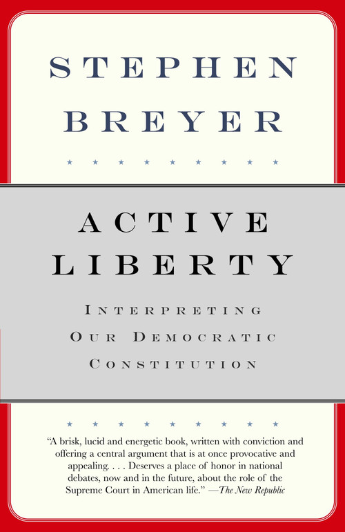 Active Liberty (Interpreting Our Democratic Constitution) by Stephen Breyer, 9780307274946