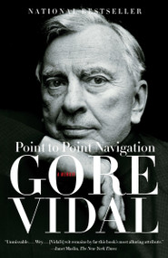 Point to Point Navigation (A Memoir) by Gore Vidal, 9780307275011