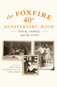 The Foxfire 40th Anniversary Book (Faith, Family, and the Land) by Foxfire Fund, Inc., 9780307275516