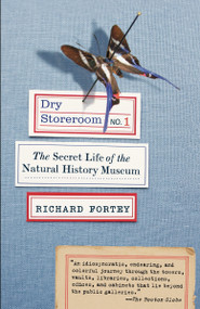 Dry Storeroom No. 1 (The Secret Life of the Natural History Museum) by Richard Fortey, 9780307275523
