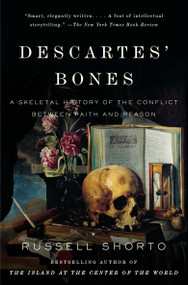 Descartes' Bones (A Skeletal History of the Conflict Between Faith and Reason) by Russell Shorto, 9780307275660
