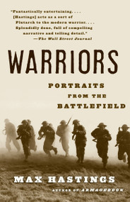 Warriors (Portraits from the Battlefield) by Max Hastings, 9780307275684