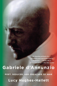 Gabriele D'Annunzio (Poet, Seducer, and Preacher of War) by Lucy Hughes-Hallett, 9780307276551