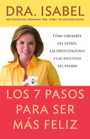 Los 7 pasos para ser más feliz / The Seven Steps to be Happier (Spanish Edition) by Isabel Gomez-Bassols, 9780307276575