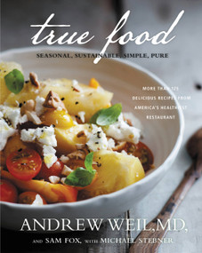 True Food (Seasonal, Sustainable, Simple, Pure) - 9780316129411 by Andrew Weil, Michael Stebner, Sam Fox, 9780316129411