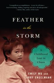 Feather in the Storm (A Childhood Lost in Chaos) by Emily Wu, Larry Engelmann, 9780307276629