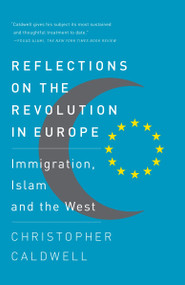Reflections on the Revolution In Europe (Immigration, Islam and the West) by Christopher Caldwell, 9780307276759