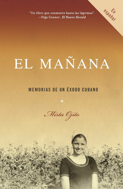 El mañana (Memorias de un éxodo cubano) by Mirta Ojito, 9780307277152